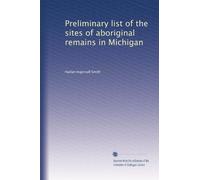Preliminary list of the sites of aboriginal remains in Michigan