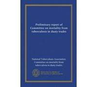 Preliminary report of Committee on mortality from tuberculosis in dusty trades