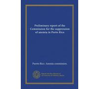 Preliminary report of the Commission for the suppression of anemia in Porto Rico