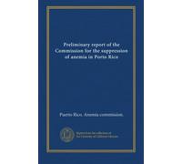 Preliminary report of the Commission for the suppression of anemia in Porto Rico
