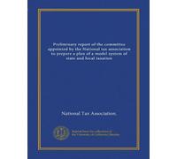 Preliminary report of the committee appointed by the National tax association to prepare a plan of a model system of state and local taxation