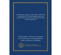 Preliminary report of the Labor Advisory Committee for Trade Negotiations and Trade Policy on the North American Free Trade Agreement