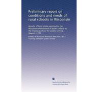 Preliminary report on conditions and needs of rural schools in Wisconsin: Results of field study reported to the Wisconsin state board of public ... school for public service. August, 1912