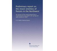 Preliminary report on the insect enemies of forests in the Northwest: An account of the results gained from a reconnaissance trip made in the spring and early summer of 1899