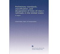Preliminary standards, classification, and designation of lines of class I railroads in the United states: A report: Volume 2