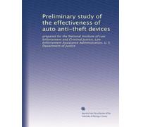 Preliminary study of the effectiveness of auto anti-theft devices: prepared for the National Institute of Law Enforcement and Criminal Justice, Law ... Administration, U. S. Department of Justice