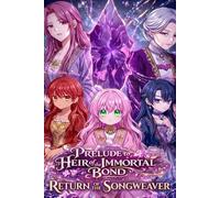 Prelude: Heir of the Immortal Bond- Return of the Songweaver