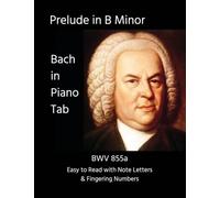 Prelude in B Minor - BWV 855a: Bach in Piano Tab - Easy to Read with Note Letters & Fingering Numbers