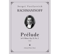 Prélude in G Minor, Op. 23, No. 5 - Sergei RACHMANINOFF - Classical Piano Music: Elegant pianism with timeless romantic beauty • Masterwork from the ... for dedicated musicians • Grades 8-Diploma