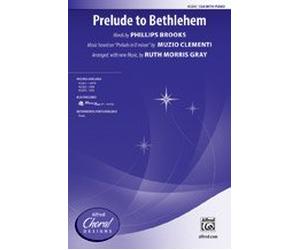 Prelude to Bethlehem - Words by Phillips Brooks, music based on "Prelude in D minor" by Muzio Clementi / arr., with new music, by Ruth Morris Gray - Choral Octavo - SSA