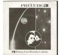 PRELUDE - WHEN TWO WORLDS COLLIDE 7 INCH (7" VINYL 45) UK MCA 1981