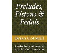 Preludes, Pistons & Pedals: Stories from 40 years as a parish church organist
