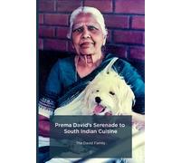 Prema David’s Serenade to South Indian Cuisine: Magical Recipes and Stories from Our Grandmother's Kitchen