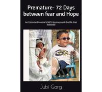 Premature- 72 Days between fear and Hope: An Extreme Preemie's NICU Journey and the life that followed