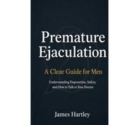 Premature Ejaculation: A Clear Guide for Men - Understanding Dapoxetine, Safety, and How to Talk to Your Doctor