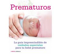 Prematuros: La guía imprescindible de cuidados especiales para el bebé prematuro (Padres e hijos)