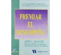 Premiar el desempeño: Una guía del directivo para mejorar los resultados a través de las personas (SIN COLECCION)