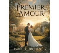 Premier Amour (Édition en français ): Roman classique sur le premier amour, l’initiation sentimentale et la perte de l’innocence