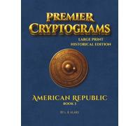 Premier Cryptograms: Historical Edition - American Republic: 100 Large-Print Substitution Cipher Puzzles Exploring the Principles and Structure of a Self-Governing Nation