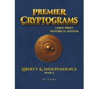 Premier Cryptograms: Historical Edition - Liberty & Independence: 100 Large-Print Substitution Cipher Puzzles Inspired by the Ideals That Forged a Free Nation