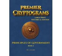 Premier Cryptograms: Historical Edition - Principles of Government: 100 Large-Print Substitution Cipher Puzzles Reflecting the Wisdom and Virtues of Responsible Governance