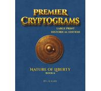 Premier Cryptograms: Historical Edition - The Nature of Liberty: 100 Large-Print Substitution Cipher Puzzles Reflecting on the Responsibilities and Blessings of Freedom
