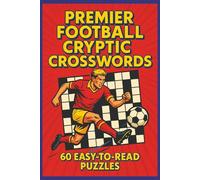 Premier Football Cryptic Crosswords - 60 Easy-To-Read Puzzles: Cryptic Crossword puzzles for football fans