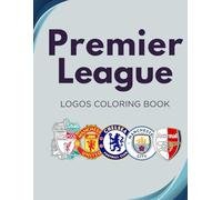 Premier League Logos Colouring Book: Explore 20 Iconic Club Crests with Amazing Facts and Creative Fun for All Ages