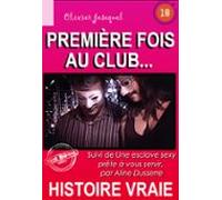 Première Fois Au Club… Suivi De Une Esclave Sexy Prête À Vous Servir [
