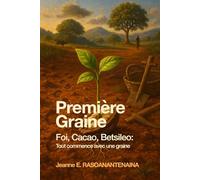 Première Graine: Foi, Cacao, Betsileo: Tout commence avec une graine
