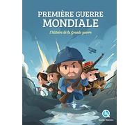 Première guerre mondiale: L'histoire de la Grande Guerre