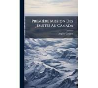 Première Mission Des JÃ(c)suites Au Canada