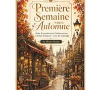 Première Semaine d'Automne : Rues Européennes Chaleureuses et Villes Antiques - Livre de Coloriage: Feuilles d'Automne, Cafés Charmants et Architecture Nostalgique pour la Relaxation et l'Anti-Stress