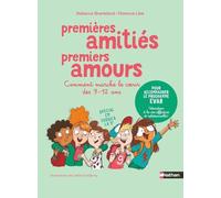 Premières amitiés premiers amours: Comment marche le coeur des 9-12 ans