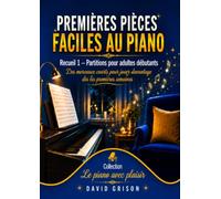 Premières pièces faciles au piano: Recueil 1 - Partitions pour adultes débutants - Des morceaux courts pour jouer davantage dès les premières semaines (Le piano avec plaisir)