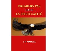 Premiers pas dans la spiritualité: Marcher avec Dieu, grandir dans la foi et triompher dans le monde spirituel