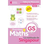 Premiers pas en Maths avec la méthode de Singapour: GS, 5-6 ans