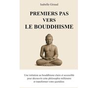 Premiers pas vers le bouddhisme: Une initiation au bouddhisme claire et accessible pour découvrir cette philosophie millénaire et transformer votre quotidien