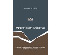 Premillenialismo: Perché deve esserci un regno futuro di Gesù sulla terra