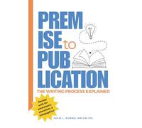Premise to Publication: The Writing Process Explained
