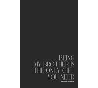 Premium 120-page lined notebook “Being my brother is the only gift you need” - 15.24 x 22.86 cm (6 x 9 po) journal for writing, Note-Taking, and Organizing - Perfect for Work, School, or Personnal Use