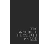 Premium 120-page lined notebook “Being my mother is the only gift you need” - 15.24 x 22.86 cm (6 x 9 po) journal for writing, Note-Taking, and Organizing - Perfect for Work, School, or Personnal Use