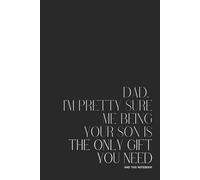 Premium 80-page lined notebook “DAD, I’M PRETTY SURE ME BEING YOUR SON IS THE ONLY GIFT YOU NEED” - 15.24 x 22.86 cm (6 x 9 po) journal for writing, ... - Perfect for Work, School, or Personnal Use