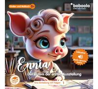Premium Kinderbuch: Ennia - der Traum der ersten Ausstellung (48 Seiten, Band 1) (boboola - Kinderbücher der nächsten Generation) (boboola - die nächste Generation Kinderbücher)