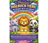 Premium Malbuch Tiere für Kinder ab 3-12 Jahren: Große Motive zum Ausmalen: 50 hochwertige große Tierillustrationen | Fördert Konzentration, Feinmotorik & emotionale Ruhe | Premium Edition