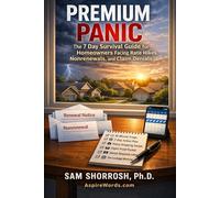 PREMIUM PANIC: The 7-Day Survival Guide for Homeowners Facing Rate Hikes, Non-renewals, and Claim Denials (The Property Damage & Insurance Claims Series)