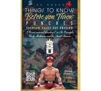 PREMIUM PRINT PAPERBACK VERSION: Things to Know Before you Throw PUNCHES:: A Boxer’s Guide blending Tai Chi Principles, Body Mechanics and the Sweet Science (Things to Know Print Versions)