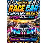 Premium Race Car Coloring Book for Adults: A Relaxing Car Coloring Book for Adults Featuring Detailed Race Cars, Classic Cars, Sports Cars, and ... Fun (Ultimate Race Car Coloring Books)