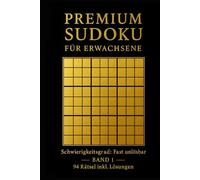 PREMIUM SUDOKU für Erwachsene: Schwierigkeitsgrad: Fast unlösbar - 94 Rätsel inkl. Lösungen (Premium Sudoku - Fast unlösbar)