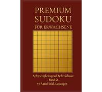 PREMIUM SUDOKU für Erwachsene: Schwierigkeitsgrad: Sehr Schwer - Band 2 - 94 Rätsel inkl. Lösungen (Premium Sudoku - Sehr Schwer)